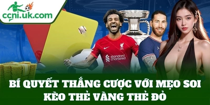 Bí quyết thắng cược với Mẹo Soi Kèo Thẻ Vàng Thẻ Đỏ