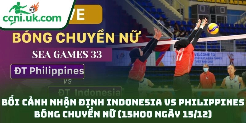 Bối cảnh nhận định Indonesia vs Philippines bóng chuyền nữ (15h00 ngày 15/12)