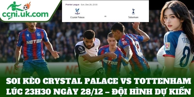 Soi Kèo Crystal Palace Vs Tottenham Lúc 23h30 Ngày 28/12 – đội hình dự kiến