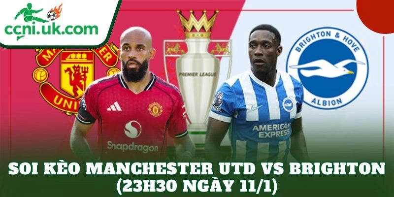 Soi Kèo Manchester Utd vs Brighton (23h30 Ngày 11/1)